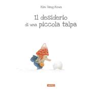 Libri Sang-Keun Kim - Il Desiderio Di Una Piccola Talpa. Ediz. Illustrata