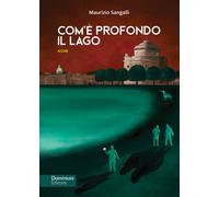 Libri Sangalli Maurizio - Com'è profondo il lago - 2022