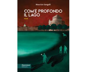 Libri Sangalli Maurizio - Com'è profondo il lago - 2022