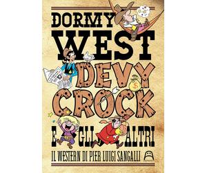 Libri Sangalli Pierluigi - Dormy West, Devy Crock E Gli Altri. Il Western Di Pie