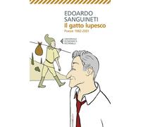 Libri Sanguineti Edoardo - Il Gatto Lupesco. Poesie 1982-2001