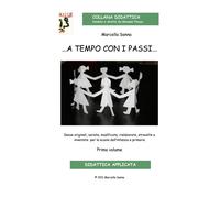 Libri Sanna Marcella - ... A Tempo Con I Passi... Danze Originali, Variate, Modi