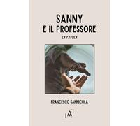 Libri Sannicola Francesco - Sanny E Il Professore. La Favola