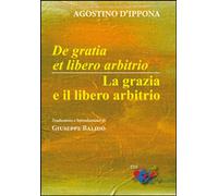 Libri (Sant') Agostino - De Gratia Et Libero Arbitrio-La Grazia E Il Libero Arbi