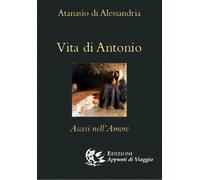 Libri (sant') Atanasio - Vita Di Antonio. Ascesi Nell'amore