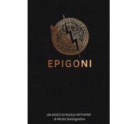 Libri Santagostino Nicola - Epigoni. Un Gioco Di Ruolo Mythpop
