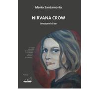 Libri Santamaria Maria - Nirvana Crow. Notturni Di Te