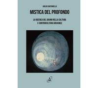 Libri Santaniello Giulio - Mistica Del Profondo. La Ricerca Del Divino Nella Cul