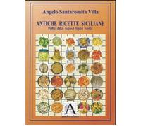 Libri Santaromita Villa Angelo - Antiche Ricette Siciliane. Piatti Della Cucina