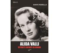 Libri Sante Rodella - Alida Valli. Ritratti Infiniti Di Donna