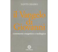 Libri Santi Grasso - Il Vangelo Di Giovanni. Commento Esegetico E Teologico