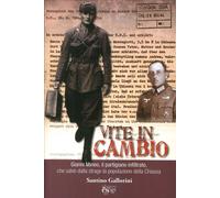 Libri Santino Gallorini - Vite In Cambio. Gianni Mineo, Il Partigiano Infiltrato