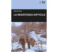 Libri Santo Peli - La Resistenza difficile - 2018