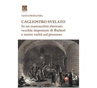 Libri Santo Primavera - Cagliostro Svelato. In Un Manoscritto Ritrovato Vecchie