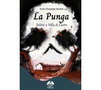 Libri Santoli Sesto Giuseppe - La Punga. Delitto A Villa Di Castro