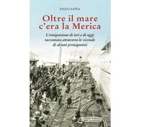 Libri Sapia Enzo - Oltre Il Mare C'era La Merica. L'emigrazione Di Ieri E Di Ogg