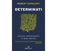 DETERMINATI. BIOLOGIA, COMPORTAMENTO E LIBERO ARBITRIO - SAPOLSKY ROBERT M. -