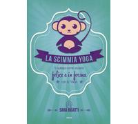 La scimmia yoga. Ti spiega come essere felice e in forma con lo yoga