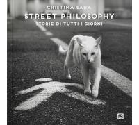 Libri Sara Cristina - Street Philosophy. Stori Di Tutti I Giorni