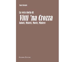 Libri Sara FavarÃ² - La Vera Storia Di Vitti 'Na Crozza. Autori, Misteri, Morte,