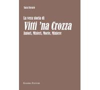 Libri Sara Favaro - La Vera Storia Di Vitti 'Na Crozza. Autori, Misteri, Morte,