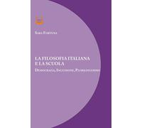 La filosofia italiana e la scuola. Democrazia, inclusione, plurilinguismo. Nuova ediz.