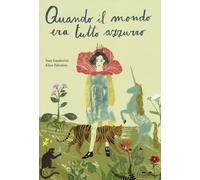 Libri Sara Gamberini - Quando Il Mondo Era Tutto Azzurro. Ediz. A Colori