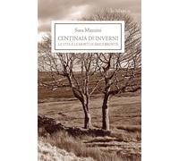 Libri Sara Mazzini - Centinaia Di Inverni. La Vita E Le Morti Di Emily Bronte