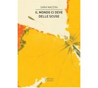Libri Sara Mazzini - Il Mondo Ci Deve Delle Scuse