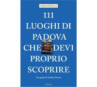 Libri Sara Pupillo - 111 Luoghi Di Padova Che Devi Proprio Scoprire