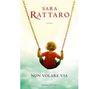 Libri Sara Rattaro - Non Volare Via