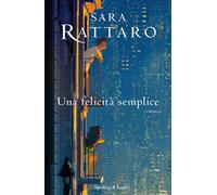 Libri Sara Rattaro - Una felicità semplice - 2021 (Pandora)