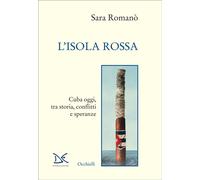 Libri Sara RomanÃ² - L' Isola Rossa. Cuba Oggi, Tra Storia, Conflitti E Speranze