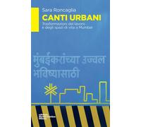 Libri Sara Roncaglia - Canti Urbani. Trasformazioni Del Lavoro E Degli Spazi Di
