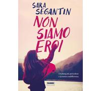 Libri Sara Segantin - Non Siamo Eroi