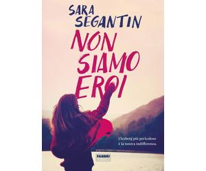Libri Sara Segantin - Non Siamo Eroi