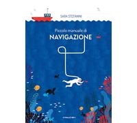 Libri Sara Stefanini - Piccolo Manuale Di Navigazione. Ediz. A Colori