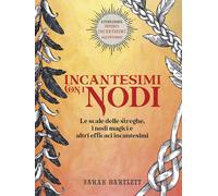 LIBRO INCANTESIMI CON I NODI - LE SCALE DELLE STREGHE - SARAH BARTLETT