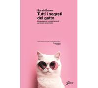 Libri Sarah Brown - Tutti I Segreti Del Gatto. Linguaggio E Comportamenti Dei No