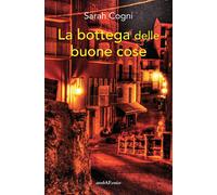 Libri Sarah Cogni - La bottega delle buone cose - 2021