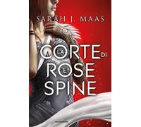 Libri Sarah J. Maas - La corte di rose e spine - 2019