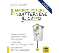 Libri Sarah Knight - Il Magico Potere Di Sbattersene Il CaO. Come Smettere Di