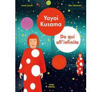 Yayoi Kusama. Da qui all'infinito. Ediz. a colori