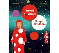 Yayoi Kusama. Da qui all'infinito. Ediz. a colori