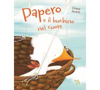 Libri Sardelli Liliana - Papero E Il Buchino Nel Cuore
