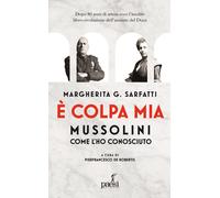 Libri Sarfatti Margherita - E' Colpa Mia, Mussolini Per Come L'ho Conosciuto