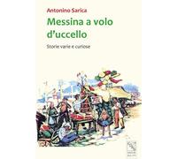 Libri Sarica Nino - Messina A Volo D'uccello. Storie Varie E Curiose