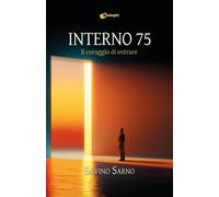 Libri Sarno Savino - Interno 75. Il Coraggio Di Entrare