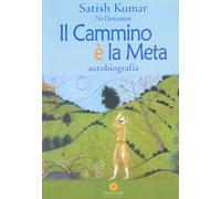 Libri Satish Kumar - Il cammino è la meta. Autobiografia - 2006