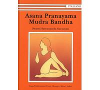Libri Satyananda Paramahansa - Asana Pranayama Mudra Bandha. Ediz. Illustrata